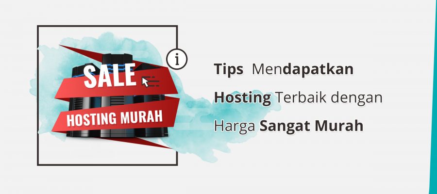 Tips Mendapatkan Hosting Terbaik dengan Biaya Sangat Murah